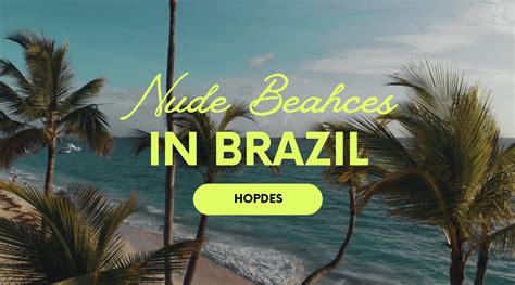 Discover the 8 Nude Beaches in Brazil